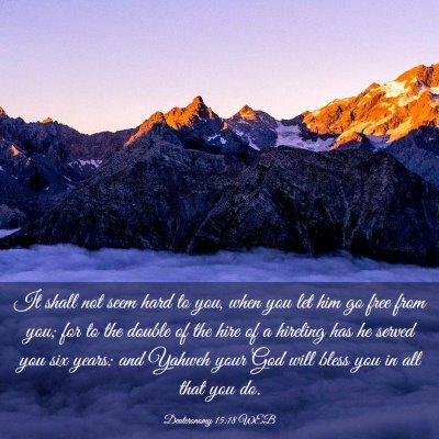 Picture 03 - Deuteronomy 15:18 WEB - It shall not seem hard to you, when you let him - Bible Verse Picture