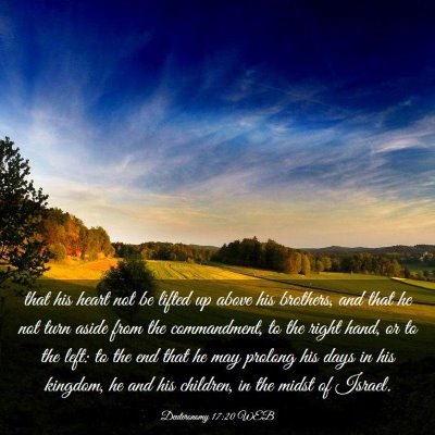 Picture 03 - Deuteronomy 17:20 WEB - that his heart not be lifted up above his - Bible Verse Picture