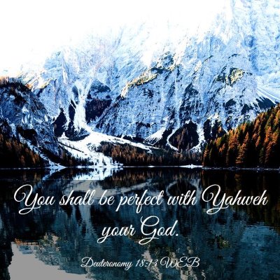 Picture 03 - Deuteronomy 18:13 WEB - You shall be perfect with Yahweh your - Bible Verse Picture