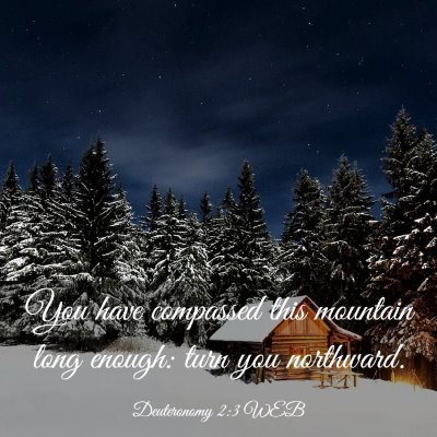 Picture 03 - Deuteronomy 2:3 WEB - You have compassed this mountain long enough: - Bible Verse Picture