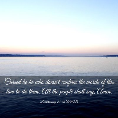 Picture 03 - Deuteronomy 27:26 WEB - Cursed be he who doesn't confirm the words of - Bible Verse Picture
