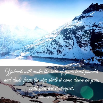 Picture 03 - Deuteronomy 28:24 WEB - Yahweh will make the rain of your land powder and - Bible Verse Picture