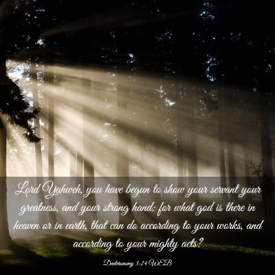 Picture 03 - Deuteronomy 3:24 WEB - Lord Yahweh, you have begun to show your servant - Bible Verse Picture