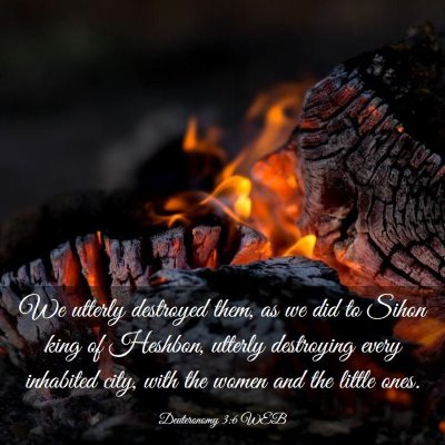Picture 03 - Deuteronomy 3:6 WEB - We utterly destroyed them, as we did to Sihon - Bible Verse Picture