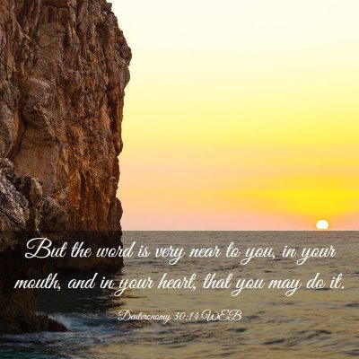 Picture 03 - Deuteronomy 30:14 WEB - But the word is very near to you, in your mouth, - Bible Verse Picture