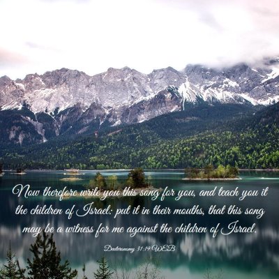 Picture 03 - Deuteronomy 31:19 WEB - Now therefore write you this song for you, and - Bible Verse Picture