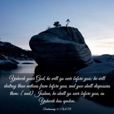 Picture 03 - Deuteronomy 31:3 WEB - Yahweh your God, he will go over before you; he - Bible Verse Picture