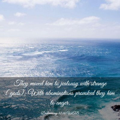 Picture 03 - Deuteronomy 32:16 WEB - They moved him to jealousy with strange [gods]; - Bible Verse Picture