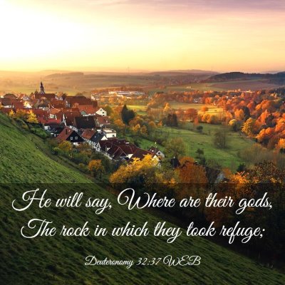 Picture 03 - Deuteronomy 32:37 WEB - He will say, Where are their gods, The rock in - Bible Verse Picture