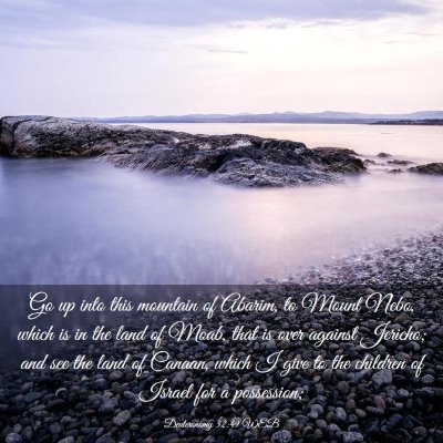 Picture 03 - Deuteronomy 32:49 WEB - Go up into this mountain of Abarim, to Mount - Bible Verse Picture