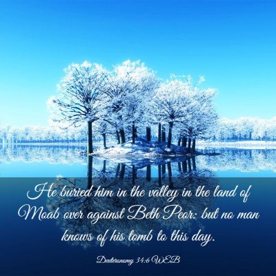 Picture 03 - Deuteronomy 34:6 WEB - He buried him in the valley in the land of Moab - Bible Verse Picture