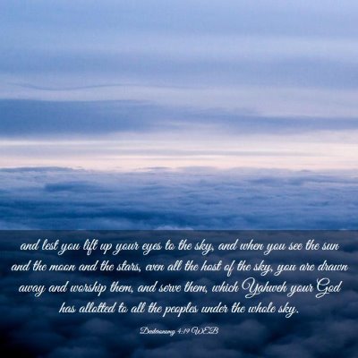 Picture 03 - Deuteronomy 4:19 WEB - and lest you lift up your eyes to the sky, and - Bible Verse Picture
