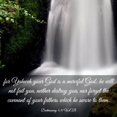 Picture 03 - Deuteronomy 4:31 WEB - for Yahweh your God is a merciful God; he will - Bible Verse Picture