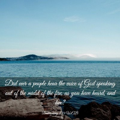 Picture 03 - Deuteronomy 4:33 WEB - Did ever a people hear the voice of God speaking - Bible Verse Picture