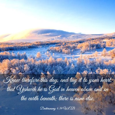 Picture 03 - Deuteronomy 4:39 WEB - Know therefore this day, and lay it to your - Bible Verse Picture
