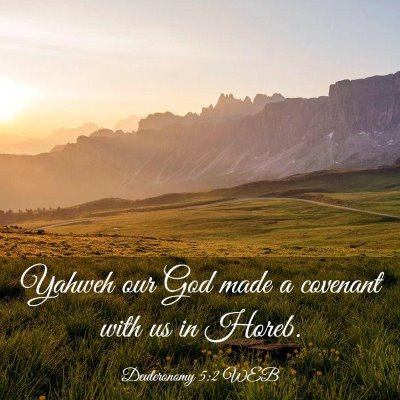 Picture 03 - Deuteronomy 5:2 WEB - Yahweh our God made a covenant with us in - Bible Verse Picture