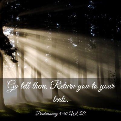 Picture 03 - Deuteronomy 5:30 WEB - Go tell them, Return you to your - Bible Verse Picture