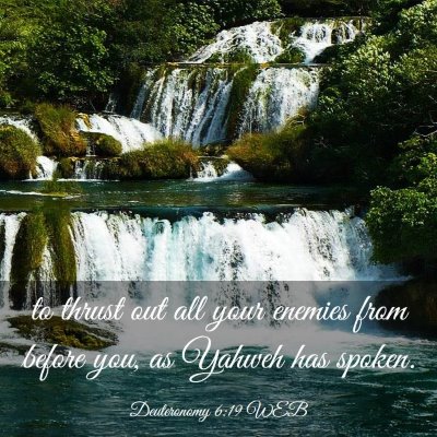 Picture 03 - Deuteronomy 6:19 WEB - to thrust out all your enemies from before you, - Bible Verse Picture