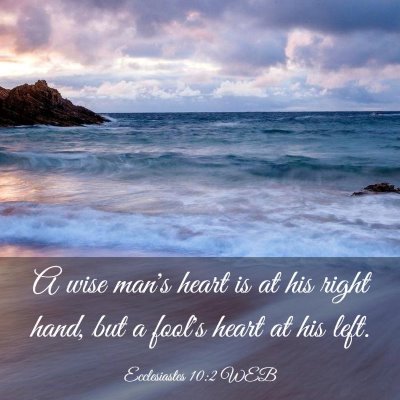 Picture 03 - Ecclesiastes 10:2 WEB - A wise man's heart is at his right hand, but a - Bible Verse Picture