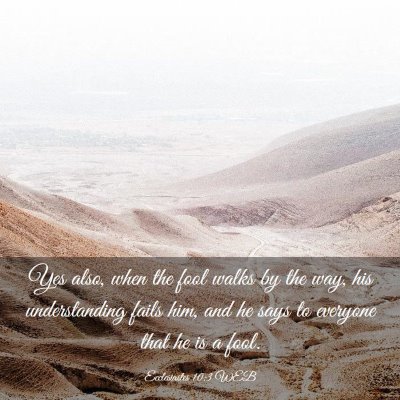 Picture 03 - Ecclesiastes 10:3 WEB - Yes also, when the fool walks by the way, his - Bible Verse Picture