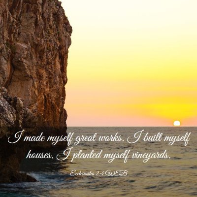 Picture 03 - Ecclesiastes 2:4 WEB - I made myself great works. I built myself houses. - Bible Verse Picture