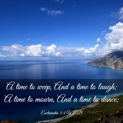 Picture 03 - Ecclesiastes 3:4 WEB - A time to weep, And a time to laugh; A time to - Bible Verse Picture