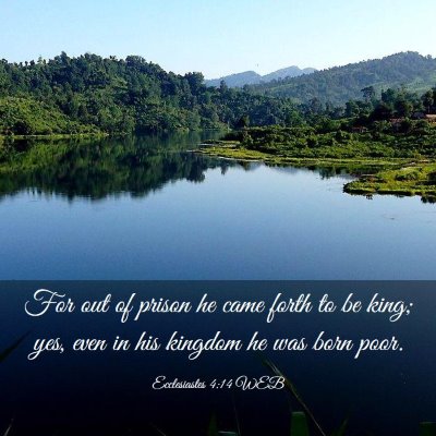 Picture 03 - Ecclesiastes 4:14 WEB - For out of prison he came forth to be king; yes, - Bible Verse Picture