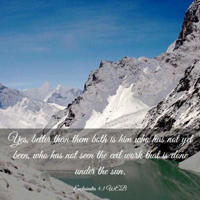 Picture 03 - Ecclesiastes 4:3 WEB - Yes, better than them both is him who has not yet - Bible Verse Picture