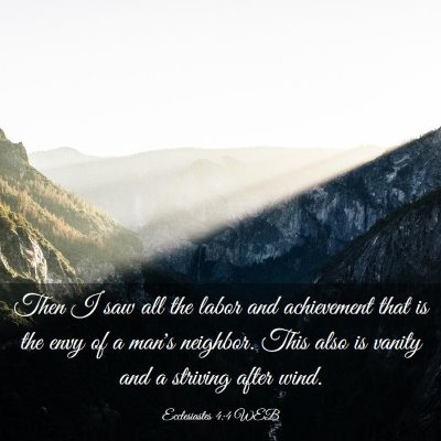 Picture 03 - Ecclesiastes 4:4 WEB - Then I saw all the labor and achievement that is - Bible Verse Picture