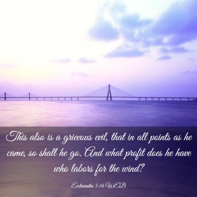 Picture 03 - Ecclesiastes 5:16 WEB - This also is a grievous evil, that in all points - Bible Verse Picture