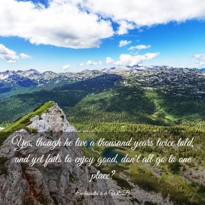 Picture 03 - Ecclesiastes 6:6 WEB - Yes, though he live a thousand years twice told, - Bible Verse Picture