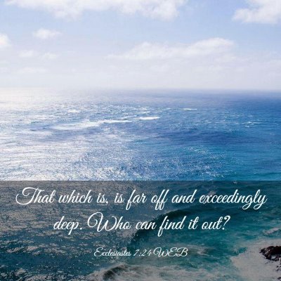 Picture 03 - Ecclesiastes 7:24 WEB - That which is, is far off and exceedingly deep. - Bible Verse Picture