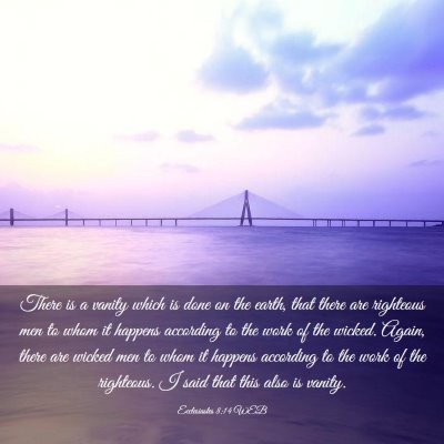 Picture 03 - Ecclesiastes 8:14 WEB - There is a vanity which is done on the earth, - Bible Verse Picture