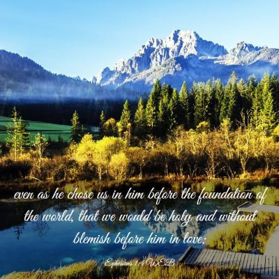 Picture 03 - Ephesians 1:4 WEB - even as he chose us in him before the foundation - Bible Verse Picture