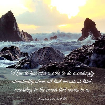 Picture 03 - Ephesians 3:20 WEB - Now to him who is able to do exceedingly - Bible Verse Picture