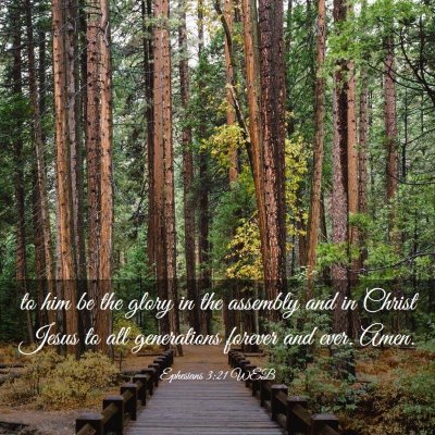 Picture 03 - Ephesians 3:21 WEB - to him be the glory in the assembly and in Christ - Bible Verse Picture