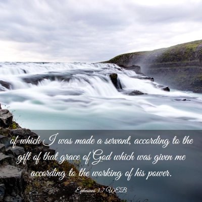 Picture 03 - Ephesians 3:7 WEB - of which I was made a servant, according to the - Bible Verse Picture