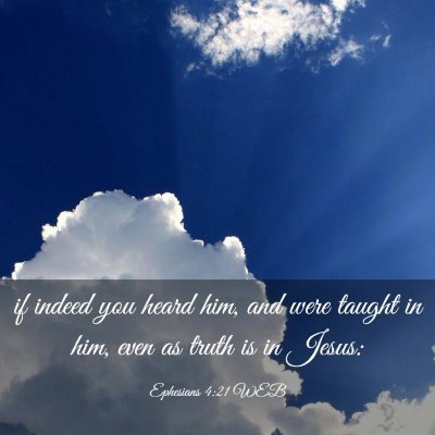 Picture 03 - Ephesians 4:21 WEB - if indeed you heard him, and were taught in him, - Bible Verse Picture