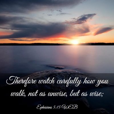 Picture 03 - Ephesians 5:15 WEB - Therefore watch carefully how you walk, not as - Bible Verse Picture