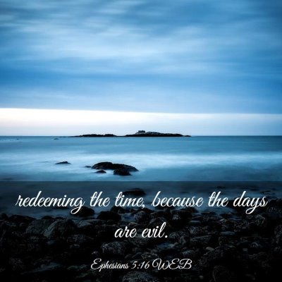 Picture 03 - Ephesians 5:16 WEB - redeeming the time, because the days are - Bible Verse Picture