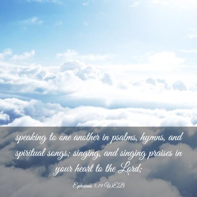 Picture 03 - Ephesians 5:19 WEB - speaking to one another in psalms, hymns, and - Bible Verse Picture