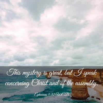 Picture 03 - Ephesians 5:32 WEB - This mystery is great, but I speak concerning - Bible Verse Picture