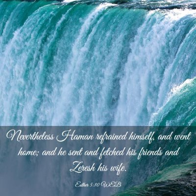 Picture 03 - Esther 5:10 WEB - Nevertheless Haman refrained himself, and went - Bible Verse Picture
