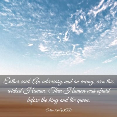 Picture 03 - Esther 7:6 WEB - Esther said, An adversary and an enemy, even this - Bible Verse Picture