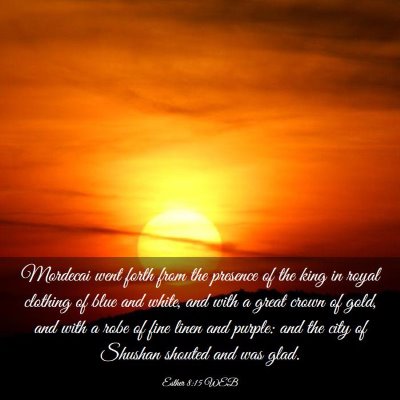 Picture 03 - Esther 8:15 WEB - Mordecai went forth from the presence of the king - Bible Verse Picture