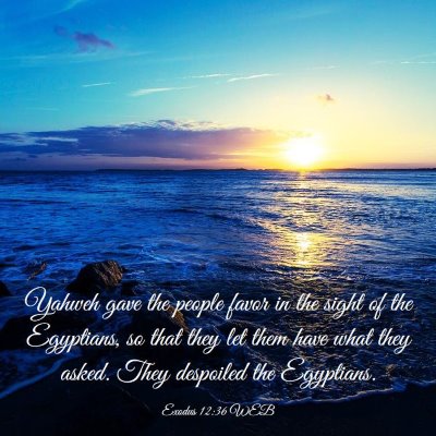 Picture 03 - Exodus 12:36 WEB - Yahweh gave the people favor in the sight of the - Bible Verse Picture