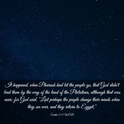 Picture 03 - Exodus 13:17 WEB - It happened, when Pharaoh had let the people go, - Bible Verse Picture