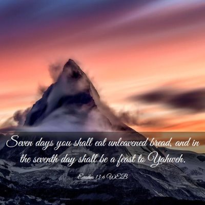 Picture 03 - Exodus 13:6 WEB - Seven days you shall eat unleavened bread, and in - Bible Verse Picture