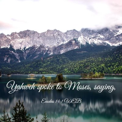 Picture 03 - Exodus 14:1 WEB - Yahweh spoke to Moses, - Bible Verse Picture