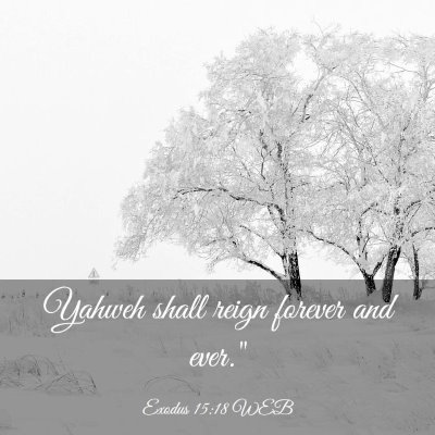 Picture 03 - Exodus 15:18 WEB - Yahweh shall reign forever and - Bible Verse Picture